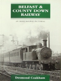 The Belfast & Conty Down Railway : An Irish Railway Pictorial