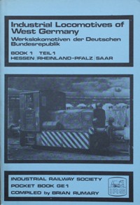 INDUSTRIAL LOCOMOTIVES OF WEST GERMANY - BOOK 1 - HESSEN/RHEINLAND-PFALZ/SAAR