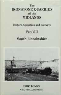 THE IRONSTONE QUARRIES OF THE MIDLANDS - HISTORY, OPERATION AND RAILWAYS Part VIII - SOUTH LINCOLNSHIRE