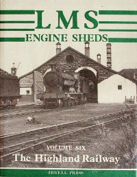 LMS Engine Sheds Volume Six : The Highland Railway