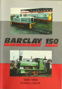 BARCLAY 150 : A BRIEF HISTORY OF ANDREW BARCLAY, SONS & Co.Ltd, KILMARNOCK FROM 1840 to 1990