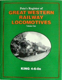 PETO'S REGISTER OF GREAT WESTERN RAILWAY LOCOMOTIVES Volume One - KING 4-6-0s