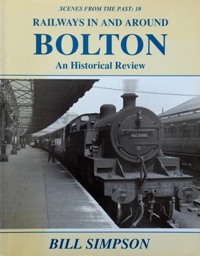 RAILWAYS IN AND AROUND BOLTON - AN HISTORICAL REVIEW