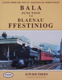 RAILWAYS OF NORTH WALES: BALA JUNCTION TO BLAENAU FFESTINIOG