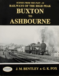 RAILWAYS OF THE HIGH PEAK - BUXTON TO ASHBOURNE