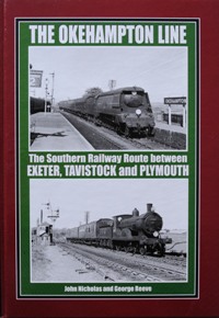 The Okehampton Line : The Southern's Route Between Exeter, Okehampton, Tavistock and Plymouth