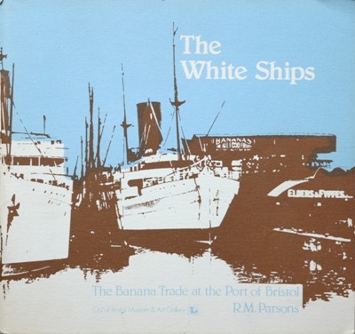 THE WHITE SHIPS : THE BANANA TRADE AT THE PORT OF BRISTOL