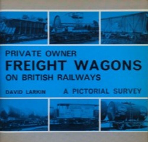 Private Owner Freight Wagons on British Railways : A Pictorial Survey