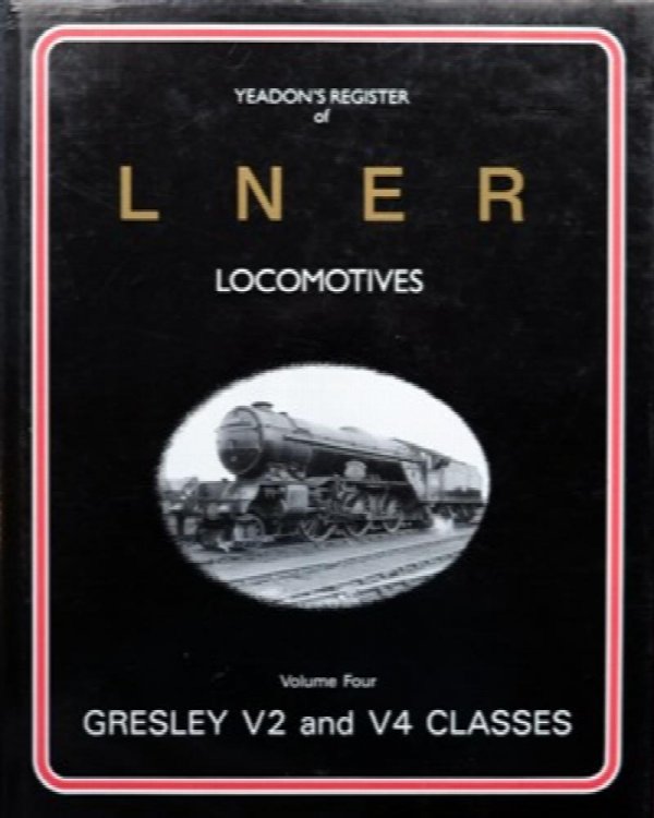 YEADON'S REGISTER OF L.N.E.R. LOCOMOTIVES, Volume Four, GRESLEY V2 & V4 CLASSES