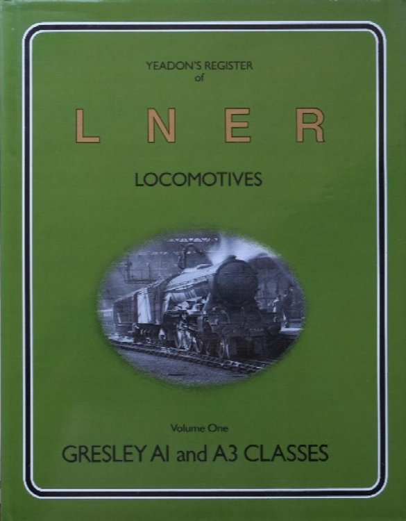 YEADON'S REGISTER OF L.N.E.R. LOCOMOTIVES, Volume One, GRESLEY A1 & A3 CLASSES
