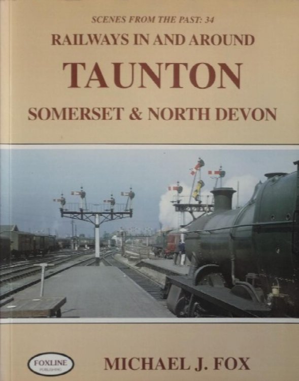 RAILWAYS IN AND AROUND TAUNTON SOMERSET & NORTH DEVON