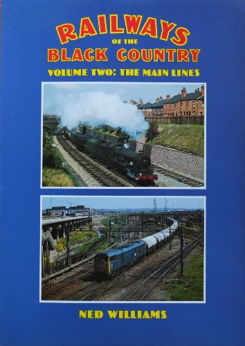 RAILWAYS OF THE BLACK COUNTRY Volume Two: The Main Lines