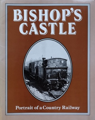 BISHOP'S CASTLE - PORTRAIT OF A COUNTRY RAILWAY