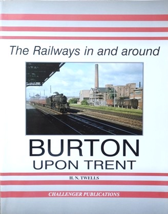 THE RAILWAYS IN AND AROUND BURTON UPON TRENT