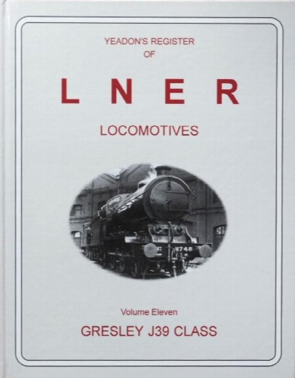 Image for YEADON'S REGISTER OF L.N.E.R. LOCOMOTIVES, Volume Eleven, GRESLEY J39 CLASS YEADON'S REGISTER OF L.N.E.R. LOCOMOTIVES, Volume Eleven, GRESLEY J39 CLASS