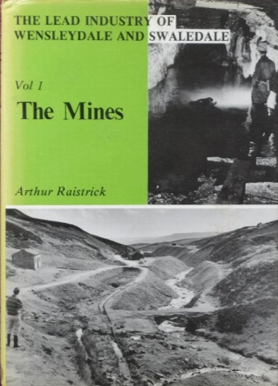 The lead industry of Wensleydale and Swaledale Volume 1 : The Mines
