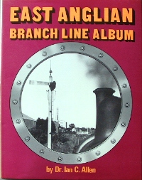EAST ANGLIAN BRANCH LINE ALBUM