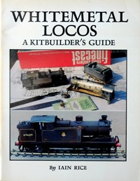 WHITEMETAL LOCOS - A KITBUILDER'S GUIDE