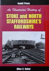AN ILLUSTRATED HISTORY OF STOKE AND NORTH STAFFORDSHIRE'S RAILWAYS