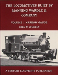 THE LOCOMOTIVES BUILT BY MANNING WARDLE & COMPANY LTD Volume 1 - Narrow Gauge