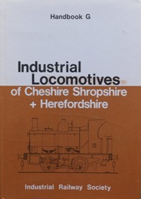 INDUSTRIAL LOCOMOTIVES OF CHESHIRE SHROPSHIRE & HEREFORDSHIRE (Handbook G)