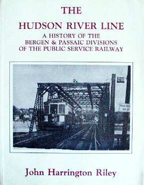 THE HUDSON RIVER LINE - A HISTORY OF THE BERGEN & PASSAIC DIVISIONS OF THE PUBLIC SERVICE RAILWAY