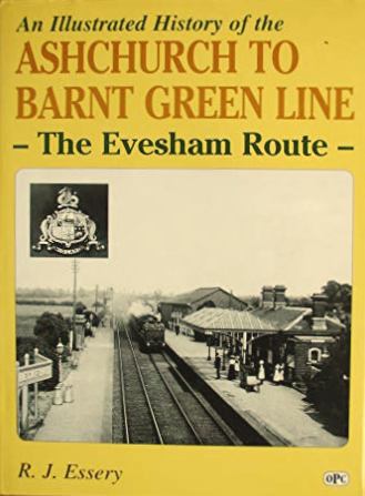 An Illustrated History of Ashchurch-barnt Green Line : The Evesham Route