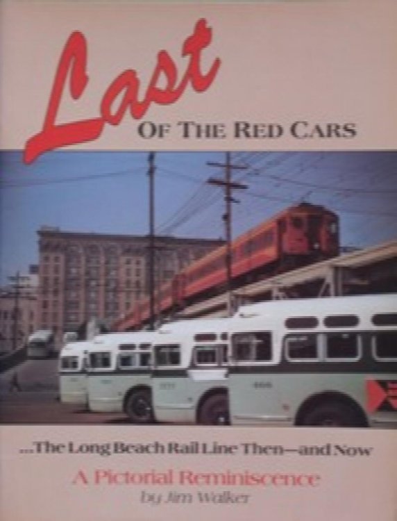 LAST OF THE RED CARS - THE LONG BEACH RAIL LINE THEN - AND NOW