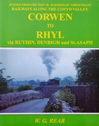 RAILWAYS OF NORTH WALES: RAILWAYS ALONG THE CLWYD VALLEY - CORWEN TO RHYL