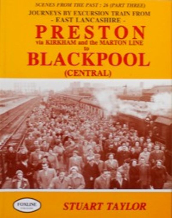 JOURNEYS BY EXCURSION TRAIN FROM EAST LANCASHIRE Part Three: PRESTON Via KIRKHAM and the MARTON LINE TO BLACKPOOL (CENTRAL)