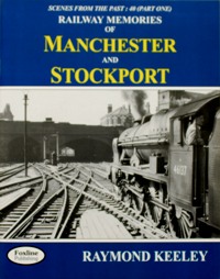 RAILWAY MEMORIES OF MANCHESTER AND STOCKPORT