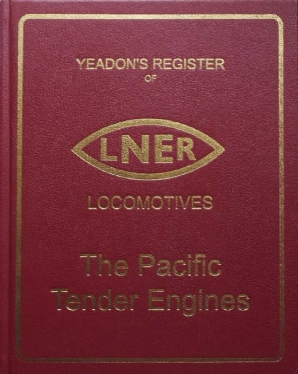 YEADON'S REGISTER OF L.N.E.R. LOCOMOTIVES - The Pacific Tender Engines (Volumes 1 to 3 Combined edition)