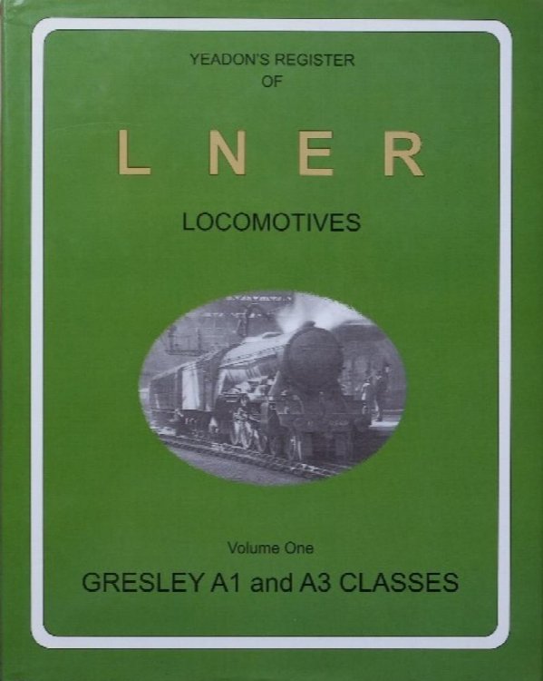 YEADON'S REGISTER OF L.N.E.R. LOCOMOTIVES, Volume One, GRESLEY A1 & A3 CLASSES