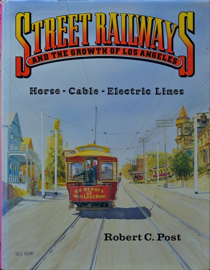 Street Railways and the Growth of Los Angeles : Horse - Cable - Electric Lines