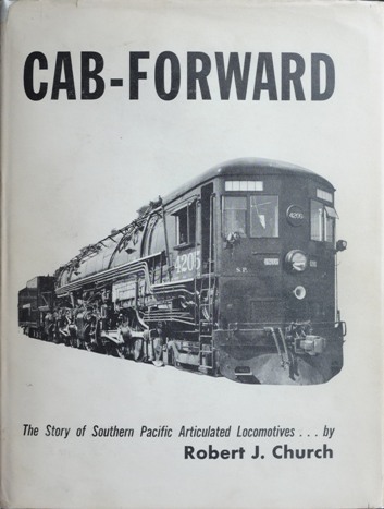 Cab-Forward : The Story of Southern Pacific Articulated Locomotives