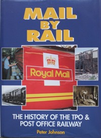 MAIL BY RAIL - THE HISTORY OF THE TPO & POST OFFICE RAILWAY