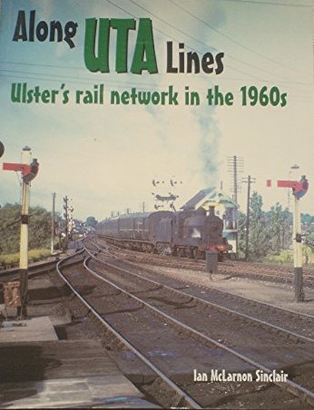Along UTA Lines: Ulster's Rail Network in the 1960s