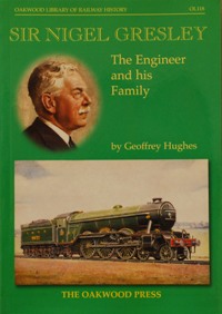 Sir Nigel Gresley : The Engineer and His Family