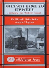 BRANCH LINE TO UPWELL Including the Wisbech Canal