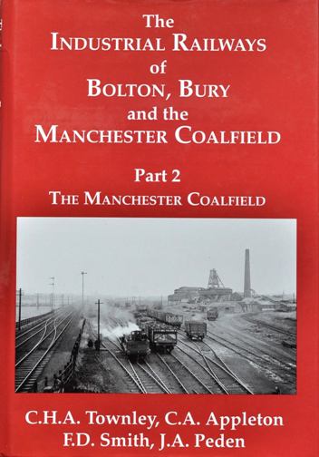 THE INDUSTRIAL RAILWAYS OF BOLTON, BURY AND THE MANCHESTER COALFILED - Part 2 - THE MANCHESTER COALFIELD