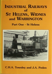 THE INDUSTRIAL RAILWAYS OF ST.HELENS, WIDNES and WARRINGTON Part 1 - ST.HELENS