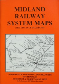 Midland Railway System Maps Volume 4 : Birmingham to Bristol & Branches, South Wales, Somerset & Dorset Joint Line