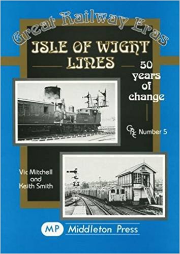 Great Railway Eras 5 : Isle of Wight Lines 1948-1998 - 50 Years of Change