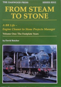 FROM STEAM TO STONE : a BR Life Volume One the Footplate Years