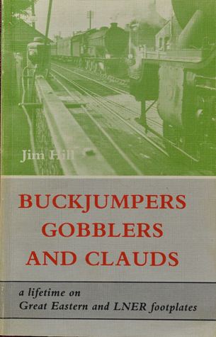 Buckjumpers, Gobblers, and Clauds: A lifetime on Great Eastern and LNER Footplates