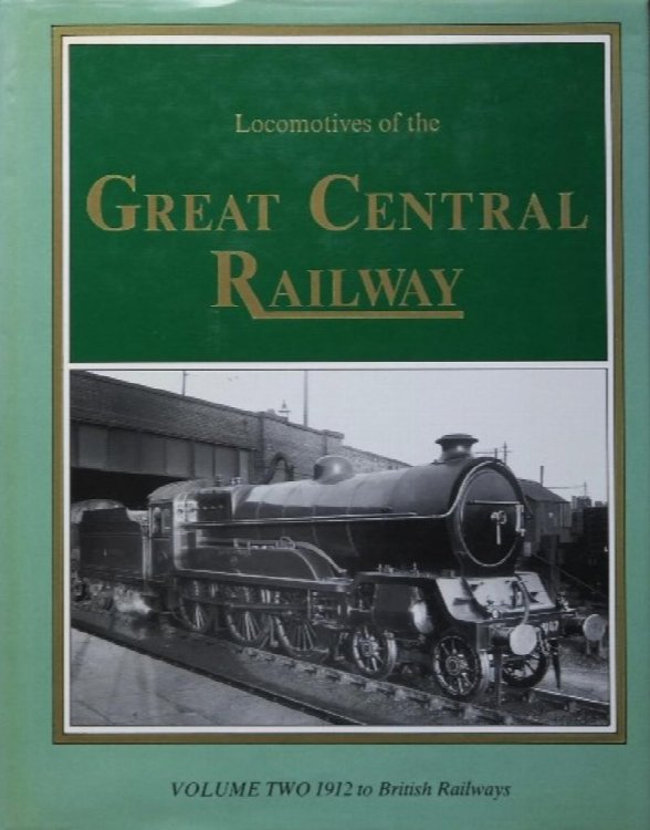 LOCOMOTIVES OF THE GREAT CENTRAL RAILWAY Volume Two 1912 to British Railways