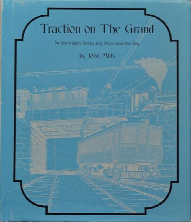 Traction on the Grand : The story of electric railways along Ontario's Grand River Valley