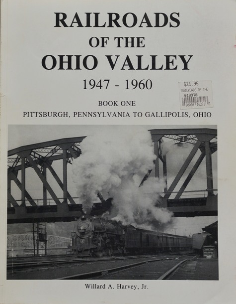 Railroads of the Ohio Valley 1947-1960 : Book One, Pittsburgh, Pennsylvania to Gallipolis, Ohio