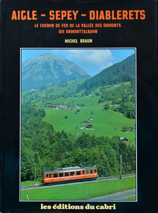 Aigle-Sepey-Diablerets : Le chemin de fer de la valle des ormonts / Die Ormonttalbahn