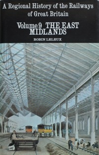 A Regional History of the Railways of Great Britain Volunme 9 : The East Midlands